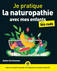 Nadia Christensen — Je pratique la naturopathie avec mes enfants pour les Nuls