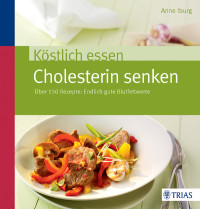 Iburg, Anne — Köstlich essen · Cholesterin senken