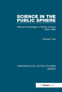 Richard Yeo — Science in the Public Sphere; Natural Knowledge in British Culture 1800–1860