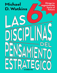 Michael Watkins — LAS 6 DISCIPLINAS DEL PENSAMIENTO ESTRATÉGICO