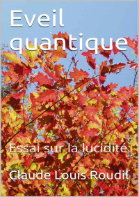 Claude Louis Roudil — Eveil quantique: Essai sur la lucidité (French Edition)