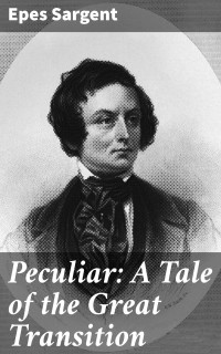 Epes Sargent — Peculiar: A Tale of the Great Transition