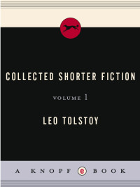 Leo Tolstoy — Collected Shorter Fiction, Volume 1