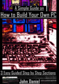 John Daniel — How to Build Your Own PC