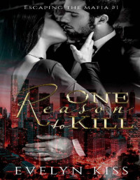 Evelyn Kiss [Kiss, Evelyn] — One Reason to Kill (Escaping the Mafia Book 1)