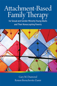 Gary M. Diamond;Rotem Boruchovitz-Zamir; & Rotem Boruchovitz-Zamir — Attachment-Based Family Therapy for Sexual and Gender Minority Young Adults and Their Nonaccepting Parents