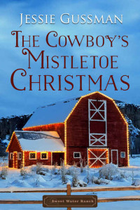 Jessie Gussman [Gussman, Jessie] — The Cowboy's Mistletoe Christmas