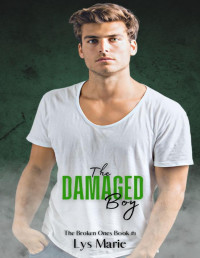 Lys Marie — The Damaged Boy (The Broken Ones Book 1)