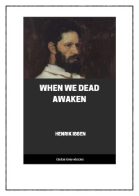Henrik Ibsen — When We Dead Awaken