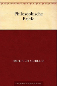 Schiller, Friedrich von — Philosophische Briefe