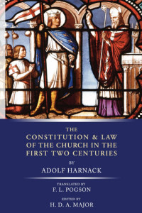 Adolf Harnack;H. D. A. Major; — The Constitution and Law of the Church in the First Two Centuries