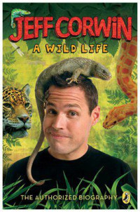 Jeff Corwin — Jeff Corwin: a wild life : the authorized biography