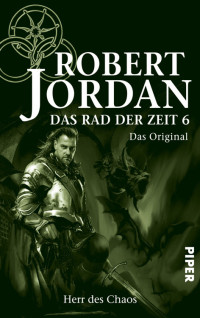 Robert Jordan [Jordan, Robert] — Herr des Chaos: Das Rad der Zeit 6