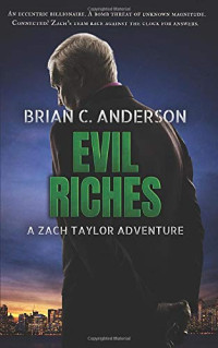 Brian Anderson [Anderson, Brian] — Evil Riches: A Zach Taylor Adventure