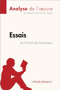 Natacha Cerf & Marc Sigala & Lepetitlitteraire.fr, — Essais de Michel de Montaigne (Analyse de l'oeuvre): Comprendre la littérature avec lePetitLittéraire.fr