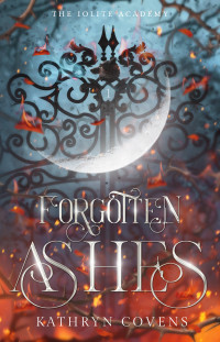 Kathryn Covens — Forgotten Ashes (The Iolite Academy Book 1)