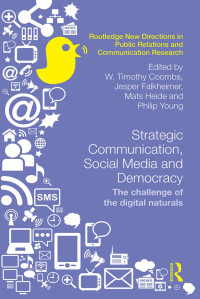 W. Timothy Coombs, Jesper Falkheimer, Mats Heide and Philip Young  — Strategic Communication, Social Media and Democracy: The challenge of the digital naturals (Routledge New Directions in PR & Communication Research)