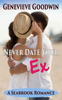 Genevieve Goodwin — Never Date Your Ex: A small town sweet romance (A Seabrook Romance Book 1)