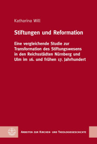 Katharina Will — Stiftungen und Reformation