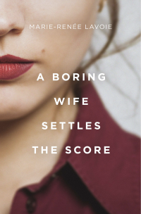 Marie-Renee Lavoie — A Boring Wife Settles the Score