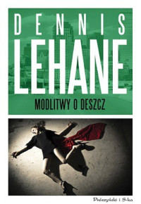 Dennis Lehane — Modlitwy o Deszcz