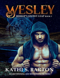 Kathi S. Barton [Barton, Kathi S.] — Wesley: Bishop’s Snowy Leap – Paranormal Tiger Shifter Romance (Bishop's Snowy Leap Book 3)