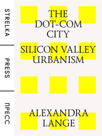 Alexandra Lange — The Dot-Com City: Silicon Valley Urbanism