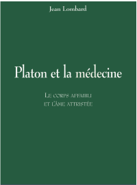 Jean Lombard — Platon et la médecine. Le corps affaibli et l'âme attristée