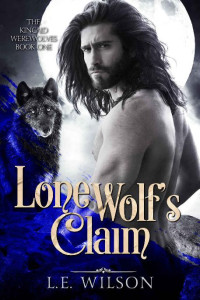 L.E. Wilson — Lone Wolf's Claim: A Paranormal Shifter Romance (The Kincaid Werewolves Book 1)