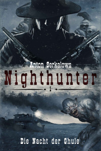 Anton Serkalow — Anton Serkalows Nighthunter 1: Die Nacht der Ghule (German Edition)