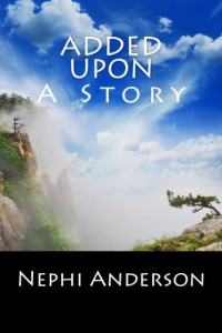 Nephi Anderson [Anderson, Nephi] — Added Upon A Story