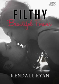 Kendall Ryan — 04 - Filthy Beautiful Forever