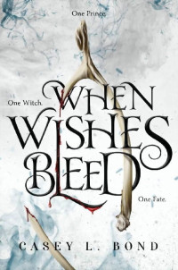 Casey Bond — When Wishes Bleed