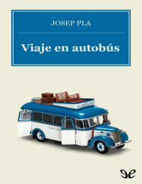 Josep Pla i Casadevall — Viaje en Autobús