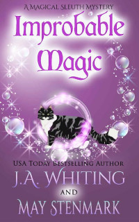 J.A. Whiting & May Stenmark — Improbable Magic: A Magical Sleuth Paranormal Women's Fiction Cozy Mystery Book 1