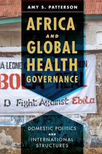 Amy S. Patterson — Africa and Global Health Governance: Domestic Politics and International Structures