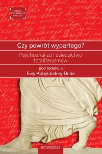 Ewa Kobyliska-Dehe; — Czy powrt wypartego? Psychoanaliza i dziedzictwo totalitaryzmw