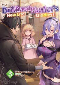 Sakaku Hishikawa — The Brilliant Healer's New Life in the Shadows: Volume 3