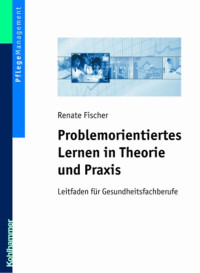 Renate Fischer — Problemorientiertes Lernen in Theorie und Praxis: Leitfaden für Gesundheitsfachberufe