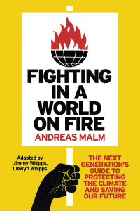 Andreas Malm;Llewyn Whipps;Jimmy Whipps; — Fighting in a World on Fire