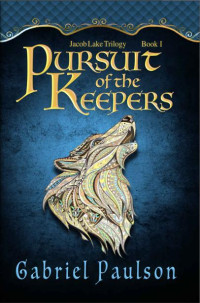 Gabriel Paulson — Pursuit of the Keepers (Jacob Lake Trilogy Book 1)