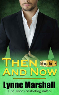 Lynne Marshall [Marshall, Lynne] — Then and Now (Mercy, Inc. #5)