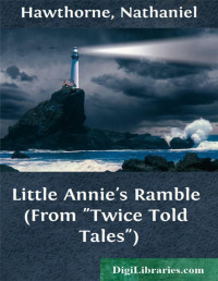 Nathaniel Hawthorne — Little Annie's Ramble (From "Twice Told Tales")