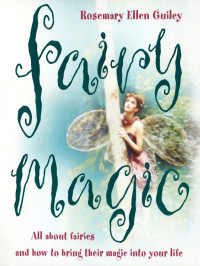 Rosemary Ellen Guiley — Fairy Magic: All About Fairies And How To Bring Their Magic Into Your Life