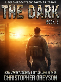 Christopher Greyson — The Dark 3: A Post-Apocalyptic Thriller Serial