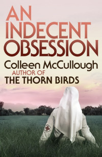 Colleen McCullough — An Indecent Obsession