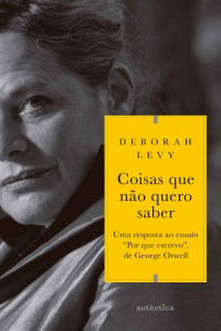 Deborah Levy — Coisas que não quero saber