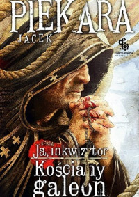 Jacek Piekara — Ja, Inkwizytor. Kościany Galeon