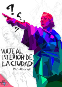 Pep Albanell — Viaje al interior de la ciudad