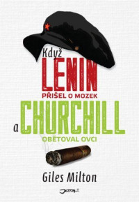 Giles Milton — Když Lenin přišel o mozek a Churchill obětoval ovci